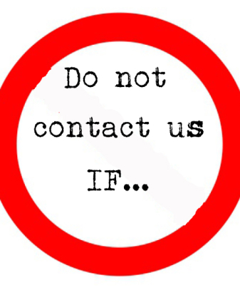 Do not contact us IF...